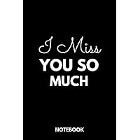 I miss you so much: Lined Notebook