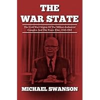 The War State: The Cold War Origins Of The Military-Industrial Complex And The Power Elite, 1945-1963 The War State: The Cold War Origins Of The Military-Industrial Complex And The Power Elite, 1945-1963 Kindle Paperback Audible Audiobook