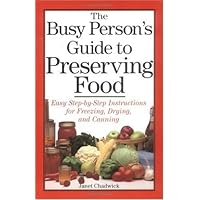 The Busy Person's Guide to Preserving Food: Easy Step-by-Step Instructions for Freezing, Drying, and Canning The Busy Person's Guide to Preserving Food: Easy Step-by-Step Instructions for Freezing, Drying, and Canning Paperback Hardcover Mass Market Paperback