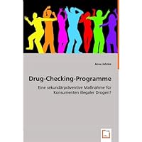Drug-Checking-Programme: Eine sekundärpräventive Maßnahme für Konsumenten illegaler Drogen? (German Edition)