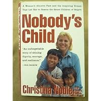 Nobody's Child: A Woman's Abusive Past and the Inspiring Dream That Led Her to Rescue the Street Children of Saigon Nobody's Child: A Woman's Abusive Past and the Inspiring Dream That Led Her to Rescue the Street Children of Saigon Hardcover