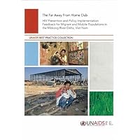 The Far Away From Home Club: HIV Prevention and Policy Implementation Feedback for Migrant and Mobile Populations in the Mekong River Delta, Viet Nam (A UNAIDS Publication)