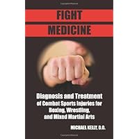 Fight Medicine: Diagnosis and Treatment of Combat Sports Injuries for Boxing, Wrestling, and Mixed Martial Arts Fight Medicine: Diagnosis and Treatment of Combat Sports Injuries for Boxing, Wrestling, and Mixed Martial Arts Paperback