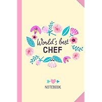 World's Best Chef: 6x9 Notebook, Great Chef Gifts for Men & Women, Aspiring Chefs, Pastry Chef, Birthday or Graduation gifts