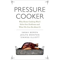 Pressure Cooker: Why Home Cooking Won't Solve Our Problems and What We Can Do About It Pressure Cooker: Why Home Cooking Won't Solve Our Problems and What We Can Do About It Hardcover Kindle Paperback