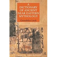 A Dictionary of Ancient Near Eastern Mythology A Dictionary of Ancient Near Eastern Mythology Paperback Kindle Hardcover