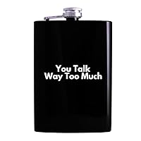 You Talk Way Too Much - 8oz Hip Alcohol Drinking Flask, Black