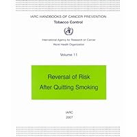Tobacco Control: Reversal of Risk After Quitting Smoking (IARC Handbooks of Cancer Prevention in Tobacco Control) by The International Agency for Research on Cancer (2007-08-08)
