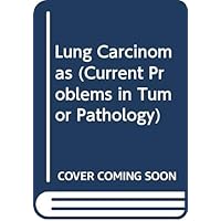Lung Carcinomas (Current Problems in Tumor Pathology) Lung Carcinomas (Current Problems in Tumor Pathology) Hardcover