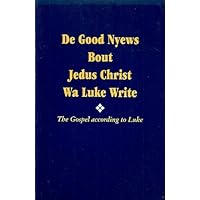 De Good Nyews Bout Jedus Christ Wa Luke Write: The Gospel According to Luke in Gullah Sea Island Creole with Marginal Text of the King James Version (Gullah Edition) De Good Nyews Bout Jedus Christ Wa Luke Write: The Gospel According to Luke in Gullah Sea Island Creole with Marginal Text of the King James Version (Gullah Edition) Paperback