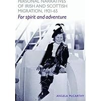 Personal Narratives of Irish and Scottish Migration, 1921-65: 'For Spirit and Adventure' Personal Narratives of Irish and Scottish Migration, 1921-65: 'For Spirit and Adventure' Hardcover Paperback