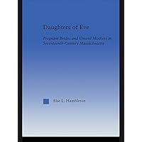 Daughters of Eve: Pregnant Brides and Unwed Mothers in Seventeenth Century Essex County, Massachusetts (Studies in American Popular History and Culture) Daughters of Eve: Pregnant Brides and Unwed Mothers in Seventeenth Century Essex County, Massachusetts (Studies in American Popular History and Culture) Kindle Hardcover Paperback Mass Market Paperback