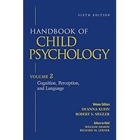 Handbook of Child Psychology, Vol. 2: Cognition, Perception, and Language, 6th Edition (Volume 2) Handbook of Child Psychology, Vol. 2: Cognition, Perception, and Language, 6th Edition (Volume 2) Hardcover