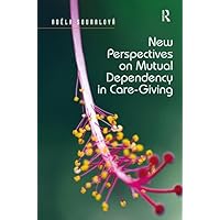 New Perspectives on Mutual Dependency in Care-Giving New Perspectives on Mutual Dependency in Care-Giving Hardcover Kindle Paperback