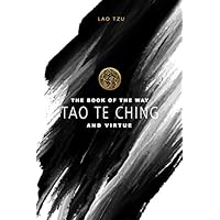 Tao Te Ching – The Book of the Way and Virtue – Lao Tzu: Taoism | Translated by James Legge | Illustrated edition | 84 pages Tao Te Ching – The Book of the Way and Virtue – Lao Tzu: Taoism | Translated by James Legge | Illustrated edition | 84 pages Paperback
