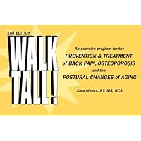 Walk Tall!: An Exercise Program for the Prevention and Treatment of Back Pain, Osteoporosis and the Postural Changes of Aging by Meeks, Sara (2012) Spiral-bound