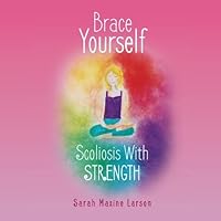 Brace Yourself: Scoliosis With Strength