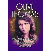 Olive Thomas: The Life and Death of a Silent Film Beauty Olive Thomas: The Life and Death of a Silent Film Beauty Kindle Paperback Hardcover