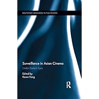 Surveillance in Asian Cinema: Under Eastern Eyes (Routledge Advances in Film Studies Book 52) Surveillance in Asian Cinema: Under Eastern Eyes (Routledge Advances in Film Studies Book 52) Kindle Hardcover Paperback