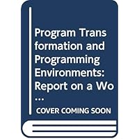Program Transformation and Programming Environments: Report on a Workshop Directed by F.L. Bauer and H. Remus (NATO Asi Series. Series F, Computer) Program Transformation and Programming Environments: Report on a Workshop Directed by F.L. Bauer and H. Remus (NATO Asi Series. Series F, Computer) Hardcover Paperback