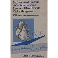 Mechanisms and Treatment of Cardiac Arrhythmias: Relevance of Basic Studies to Clinical Management Mechanisms and Treatment of Cardiac Arrhythmias: Relevance of Basic Studies to Clinical Management Hardcover