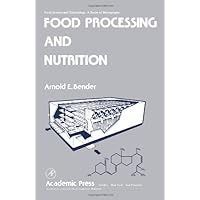 Food Processing and Nutrition (Food Science and Technology) Food Processing and Nutrition (Food Science and Technology) Hardcover Kindle Paperback