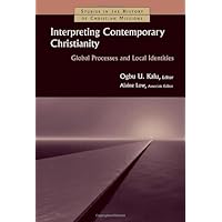Interpreting Contemporary Christianity: Global Processes and Local Identities (Studies in the History of Christian Missions (SHCM)) Interpreting Contemporary Christianity: Global Processes and Local Identities (Studies in the History of Christian Missions (SHCM)) Kindle Paperback