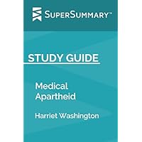 Study Guide: Medical Apartheid by Harriet Washington (SuperSummary): The Dark History of Medical Experimentation on Black Americans from Colonial Times to the Present