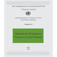 Methods for Evaluating Tobacco Control Policies (IARC Handbooks of Cancer Prevention in Tobacco Control) Methods for Evaluating Tobacco Control Policies (IARC Handbooks of Cancer Prevention in Tobacco Control) Paperback