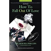 How To Fall Out Of Love - New Revised Second Edition How To Fall Out Of Love - New Revised Second Edition Kindle Paperback