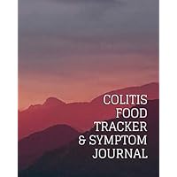Colitis Food Tracker Symptom & Trigger Journal: an eating logbook for those living with colitis to help identify triggers and find relief through diet changes