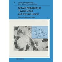 Growth Regulation of Thyroid Gland and Thyroid Tumors (Frontiers of Hormone Research) Growth Regulation of Thyroid Gland and Thyroid Tumors (Frontiers of Hormone Research) Hardcover
