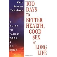 100 Days to Better Health, Good Sex & Long Life: A guide to Taoist Yoga & Chi Kung 100 Days to Better Health, Good Sex & Long Life: A guide to Taoist Yoga & Chi Kung Paperback