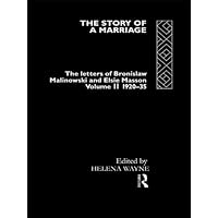 The Story of a Marriage: The letters of Bronislaw Malinowski and Elsie Masson. Vol II 1920-35 The Story of a Marriage: The letters of Bronislaw Malinowski and Elsie Masson. Vol II 1920-35 Kindle Hardcover Paperback