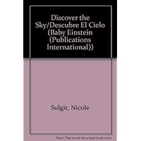 Discover the Sky/Descubre El Cielo (Baby Einstein (Publications International)) (English and Spanish Edition) Discover the Sky/Descubre El Cielo (Baby Einstein (Publications International)) (English and Spanish Edition) Board book