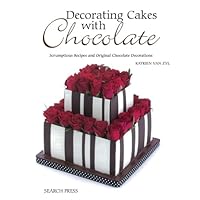 Decorating Cakes with Chocolate: Scrumptious Recipes and Original Chocolate Decorations Decorating Cakes with Chocolate: Scrumptious Recipes and Original Chocolate Decorations Paperback