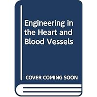 Engineering in the heart and blood vessels (Wiley Interscience series on biomedical engineering)