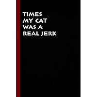 Times my cat was a real jerk: Funny Quotes Notebook Journal, Funny Notebooks for Employees size 6x9 Inches Funny Gag Gift Notebook Journal ( 110 Pages). Times my cat was a real jerk: Funny Quotes Notebook Journal, Funny Notebooks for Employees size 6x9 Inches Funny Gag Gift Notebook Journal ( 110 Pages). Paperback Hardcover