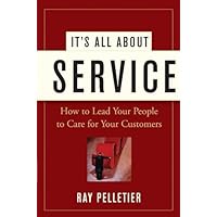 It's All About Service: How to Lead Your People to Care for Your Customers It's All About Service: How to Lead Your People to Care for Your Customers Kindle Hardcover