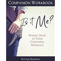 Companion Workbook for Is It Me?: Making Sense of Your Confusing Marriage Companion Workbook for Is It Me?: Making Sense of Your Confusing Marriage Paperback