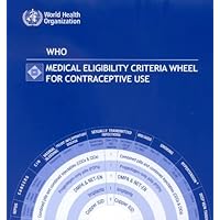 WHO Medical Eligibility Criteria Wheel for Contraceptive Use: Pack of 20 Wheels WHO Medical Eligibility Criteria Wheel for Contraceptive Use: Pack of 20 Wheels Paperback Book Supplement Hardcover