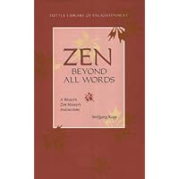 Zen Beyond All Words: A Western Zen Master's Instructions (Tuttle Library of Enlightenment) Zen Beyond All Words: A Western Zen Master's Instructions (Tuttle Library of Enlightenment) Kindle Paperback