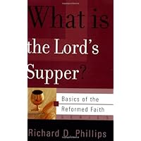 What Is the Lord's Supper? (Basics of the Reformed Faith) What Is the Lord's Supper? (Basics of the Reformed Faith) Paperback