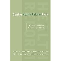 Getting Health Reform Right: A Guide to Improving Performance and Equity Getting Health Reform Right: A Guide to Improving Performance and Equity Hardcover Kindle Paperback