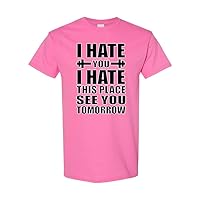 I Hate You I Hate This Place Funny Gym Workout Unisex Novelty T-Shirt