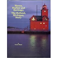 Haven, harbor, and heritage: The Holland, Michigan story Haven, harbor, and heritage: The Holland, Michigan story Hardcover