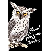 Blood Pressure Record Log: Journal Log Book To Record BP and Heart Rate | Owl Cover Theme