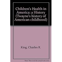 Children's Health in America: A History (Twayne's History of American Childhood Series) Children's Health in America: A History (Twayne's History of American Childhood Series) Hardcover Paperback