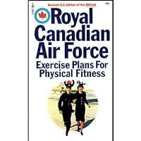 Royal Canadian Air Force Exercise Plans for Physical Fitness Royal Canadian Air Force Exercise Plans for Physical Fitness Paperback Mass Market Paperback