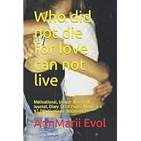 Who did not die for love can not live: Motivational, Unique Notebook, Journal, Diary (110 Pages, Blank, 6 x 9) (Motivational Notebook) Who did not die for love can not live: Motivational, Unique Notebook, Journal, Diary (110 Pages, Blank, 6 x 9) (Motivational Notebook) Paperback